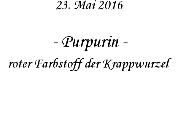 Purpurin - roter Farbstoff der Krappwurzel
