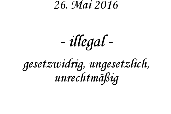 illegal - gesetzwidrig, ungesetzlich, unrechtmig
