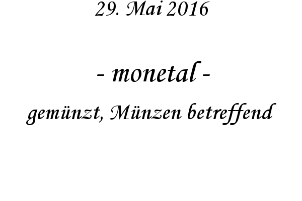 monetal - gemnzt, Mnzen betreffend
