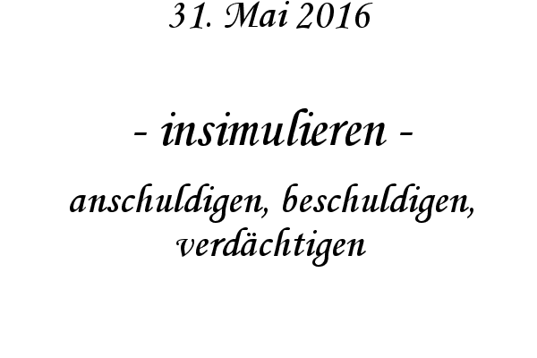 insimulieren - anschuldigen, beschuldigen, verdchtigen
