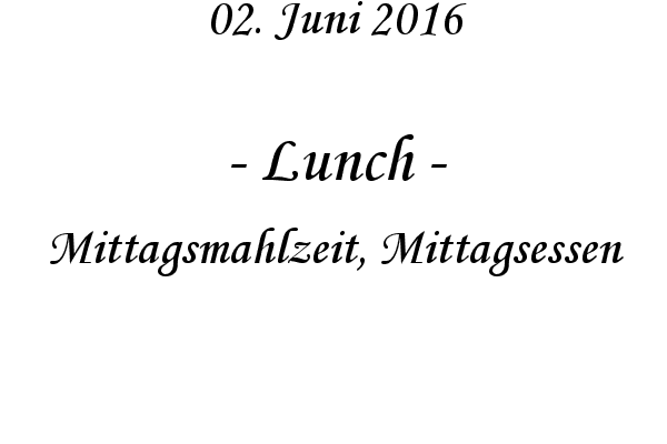 Lunch - Mittagsmahlzeit, Mittagsessen