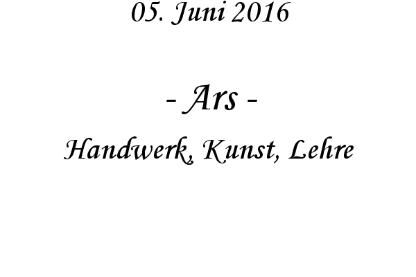 Ars - Handwerk, Kunst, Lehre
