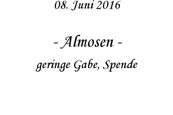 Almosen - geringe Gabe, Spende
