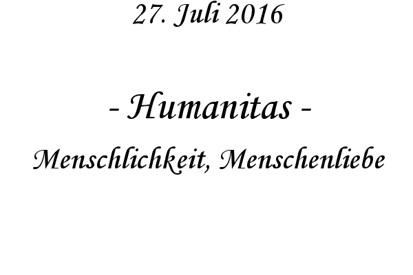Humanitas - Menschlichkeit, Menschenliebe
