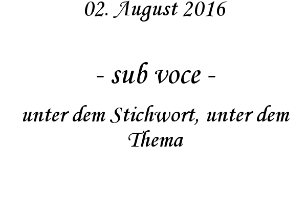 sub voce - unter dem Stichwort, unter dem Thema
