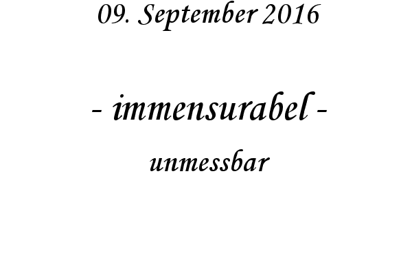 immensurabel - unmessbar
