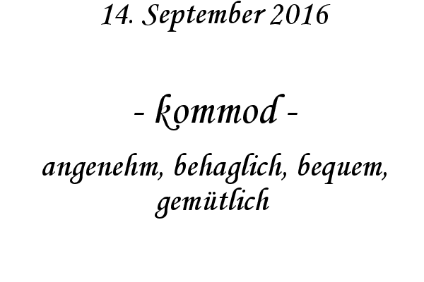 kommod - angenehm, behaglich, bequem, gemtlich
