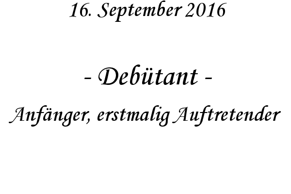 Debtant - Anfnger, erstmalig Auftretender
