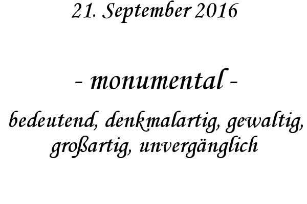 monumental - bedeutend, denkmalartig, gewaltig, groartig, unvergnglich
