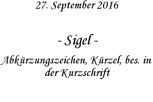 Sigel - Abkrzungszeichen, Krzel, bes. in der Kurzschrift
