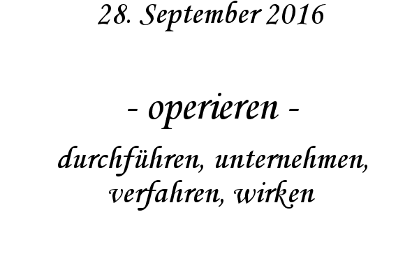 operieren - durchfhren, unternehmen, verfahren, wirken
