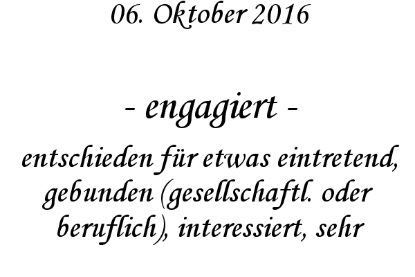 engagiert - entschieden fr etwas eintretend, gebunden (gesellschaftl. oder beruflich), interessiert, sehr
