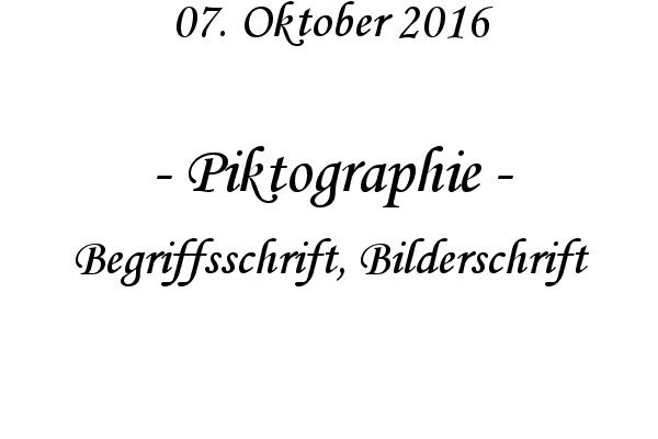 Piktographie - Begriffsschrift, Bilderschrift
