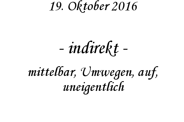 indirekt - mittelbar, Umwegen, auf, uneigentlich
