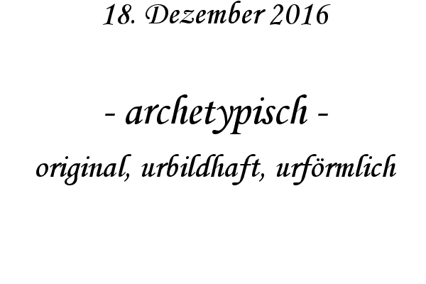 archetypisch - original, urbildhaft, urfrmlich
