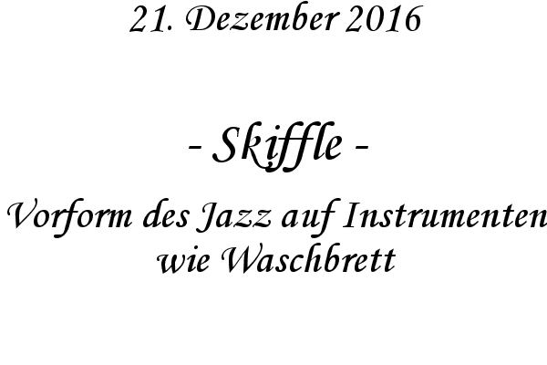 Skiffle - Vorform des Jazz auf Instrumenten wie Waschbrett
