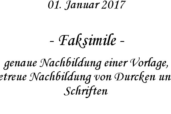 Faksimile - genaue Nachbildung einer Vorlage, getreue Nachbildung von Durcken und Schriften
