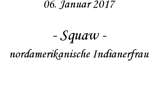 Squaw - nordamerikanische Indianerfrau
