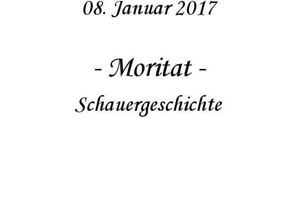 Moritat - Schauergeschichte
