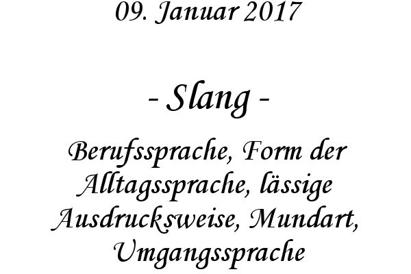 Slang - Berufssprache, Form der Alltagssprache, lssige Ausdrucksweise, Mundart, Umgangssprache
