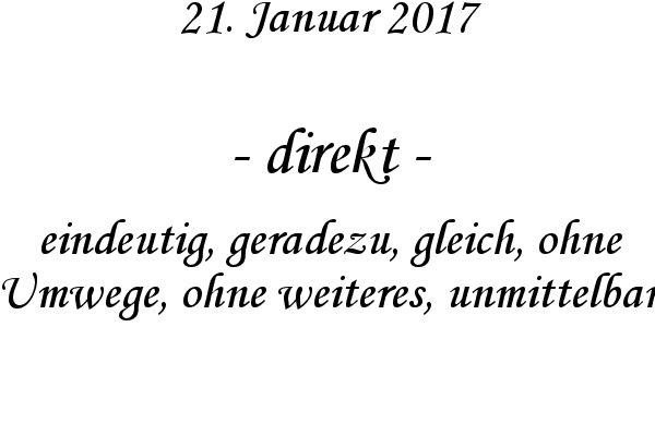 direkt - eindeutig, geradezu, gleich, ohne Umwege, ohne weiteres, unmittelbar
