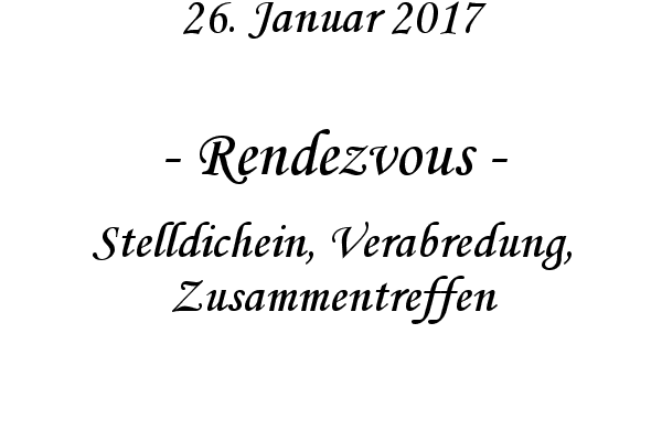 Rendezvous - Stelldichein, Verabredung, Zusammentreffen
