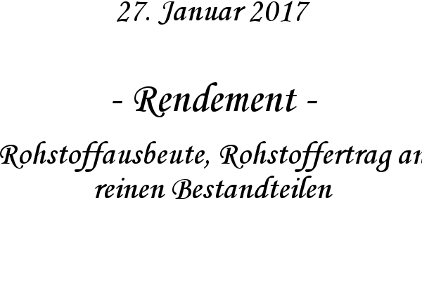 Rendement - Rohstoffausbeute, Rohstoffertrag an reinen Bestandteilen
