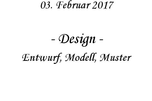 Design - Entwurf, Modell, Muster

