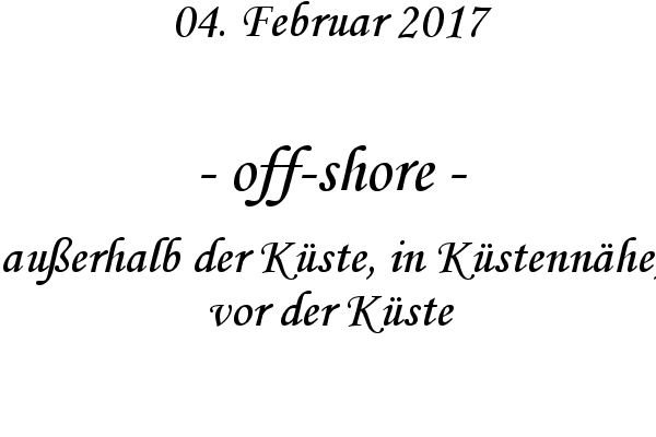 off-shore - außerhalb der Küste, in Küstennähe, vor der Küste

