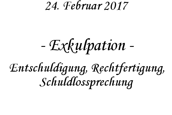 Exkulpation - Entschuldigung, Rechtfertigung, Schuldlossprechung
