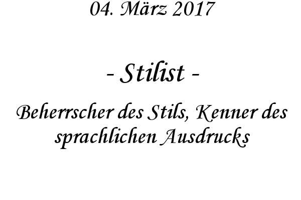 Stilist - Beherrscher des Stils, Kenner des sprachlichen Ausdrucks
