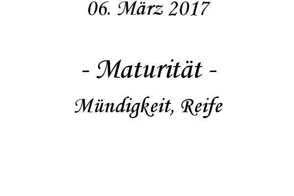 Maturitt - Mndigkeit, Reife
