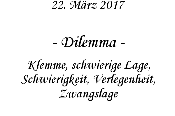 Dilemma - Klemme, schwierige Lage, Schwierigkeit, Verlegenheit, Zwangslage
