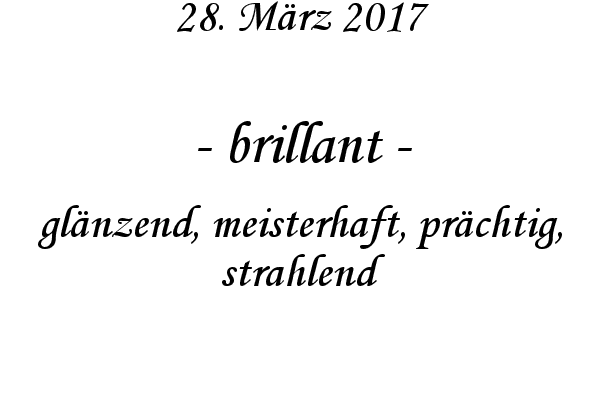 brillant - glnzend, meisterhaft, prchtig, strahlend
