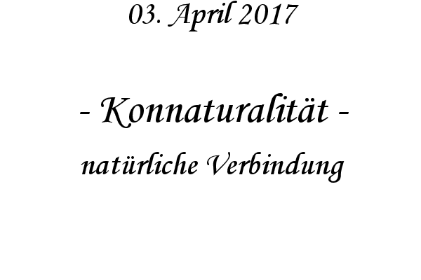 Konnaturalitt - natrliche Verbindung
