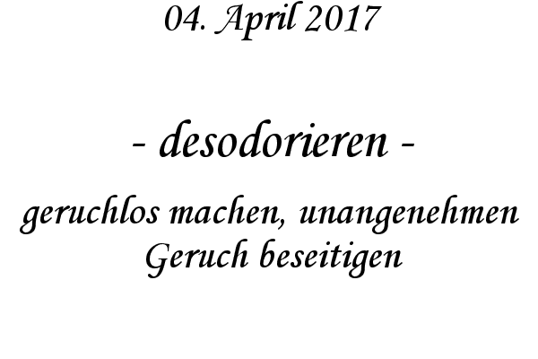 desodorieren - geruchlos machen, unangenehmen Geruch beseitigen

