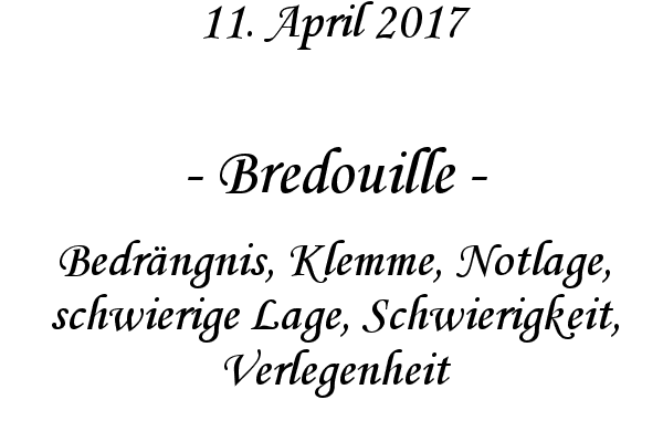 Bredouille - Bedrngnis, Klemme, Notlage, schwierige Lage, Schwierigkeit, Verlegenheit
