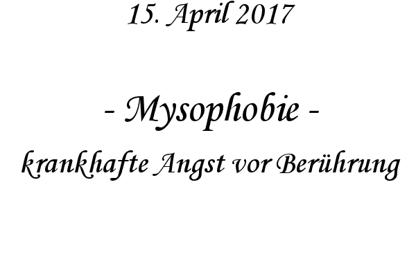 Mysophobie - krankhafte Angst vor Berhrung
