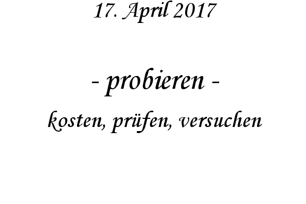 probieren - kosten, prfen, versuchen
