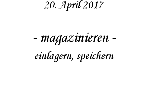 magazinieren - einlagern, speichern
