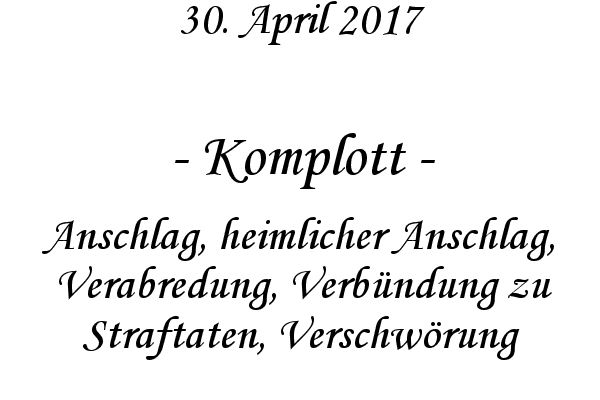 Komplott - Anschlag, heimlicher Anschlag, Verabredung, Verbndung zu Straftaten, Verschwrung

