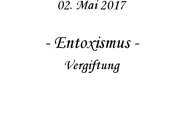 Entoxismus - Vergiftung
