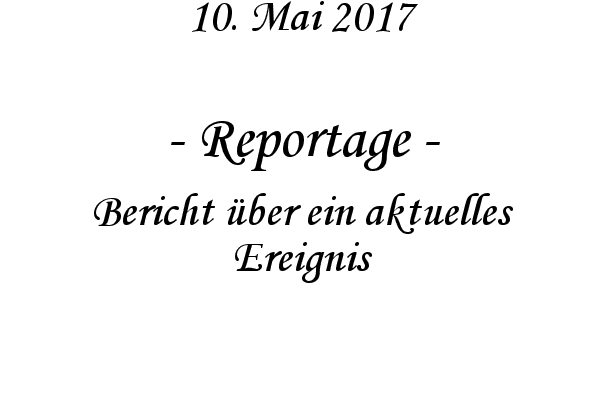 Reportage - Bericht ber ein aktuelles Ereignis
