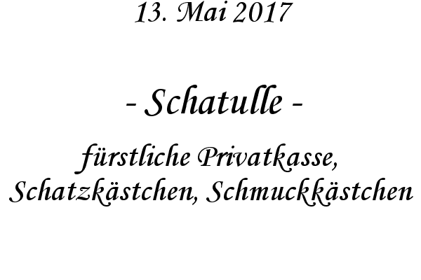 Schatulle - frstliche Privatkasse, Schatzkstchen, Schmuckkstchen
