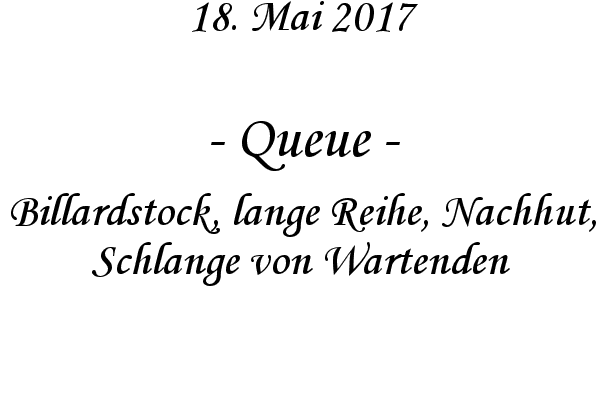 Queue - Billardstock, lange Reihe, Nachhut, Schlange von Wartenden
