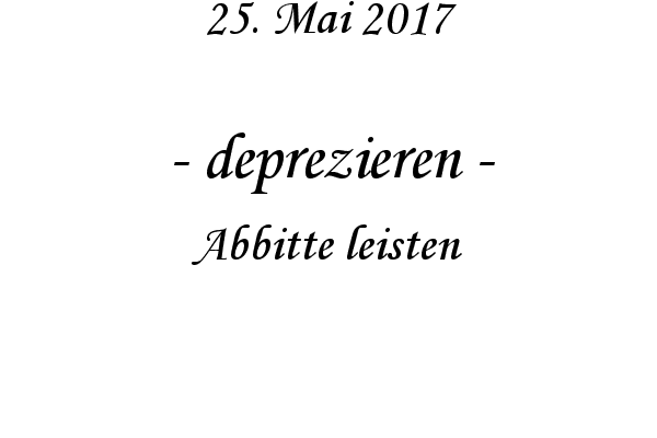 deprezieren - Abbitte leisten
