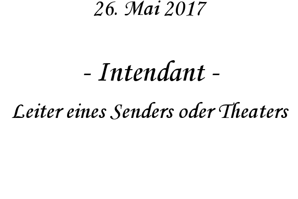 Intendant - Leiter eines Senders oder Theaters
