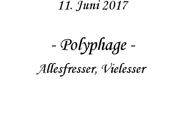 Polyphage - Allesfresser, Vielesser
