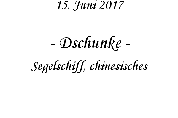 Dschunke - Segelschiff, chinesisches
