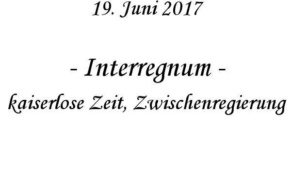 Interregnum - kaiserlose Zeit, Zwischenregierung
